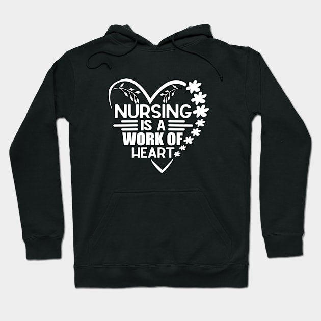 Nursing Is a Work Of Heart, International Nurses Day Hoodie by WildFoxFarmCo